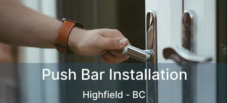  Push Bar Installation Highfield - BC