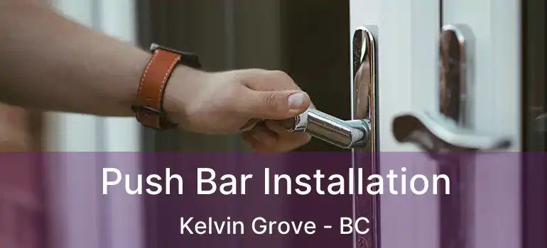  Push Bar Installation Kelvin Grove - BC