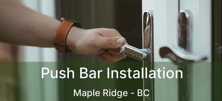  Push Bar Installation Maple Ridge - BC