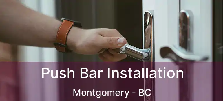  Push Bar Installation Montgomery - BC