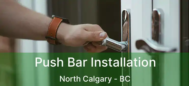  Push Bar Installation North Calgary - BC