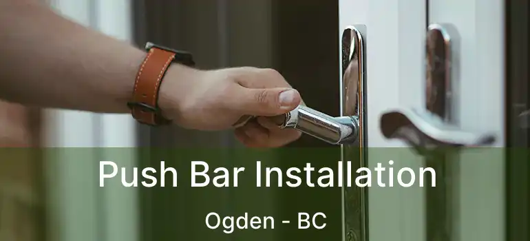  Push Bar Installation Ogden - BC