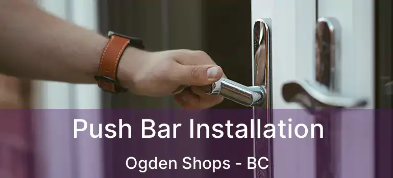  Push Bar Installation Ogden Shops - BC