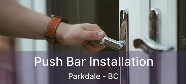  Push Bar Installation Parkdale - BC