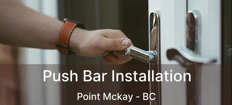  Push Bar Installation Point Mckay - BC