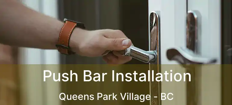  Push Bar Installation Queens Park Village - BC
