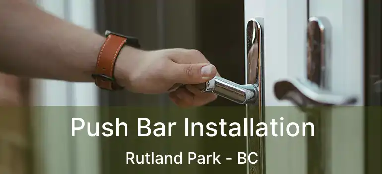  Push Bar Installation Rutland Park - BC