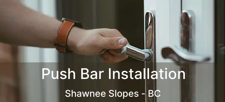  Push Bar Installation Shawnee Slopes - BC
