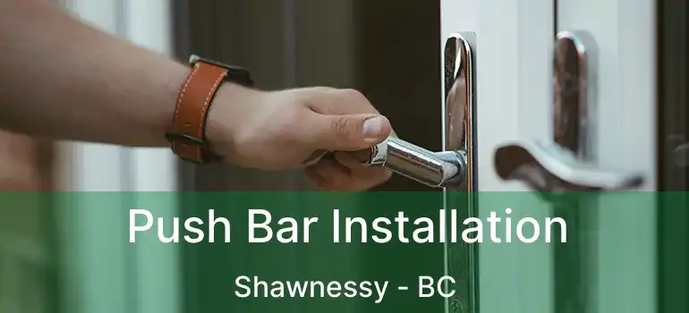  Push Bar Installation Shawnessy - BC