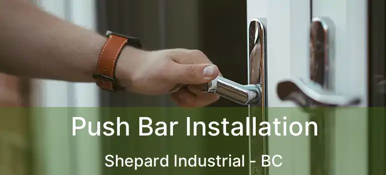  Push Bar Installation Shepard Industrial - BC