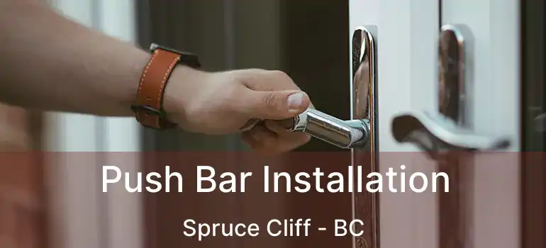  Push Bar Installation Spruce Cliff - BC
