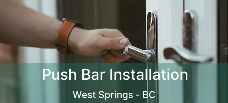  Push Bar Installation West Springs - BC