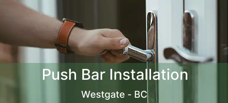  Push Bar Installation Westgate - BC