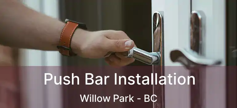  Push Bar Installation Willow Park - BC