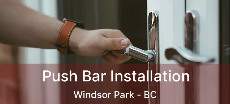  Push Bar Installation Windsor Park - BC