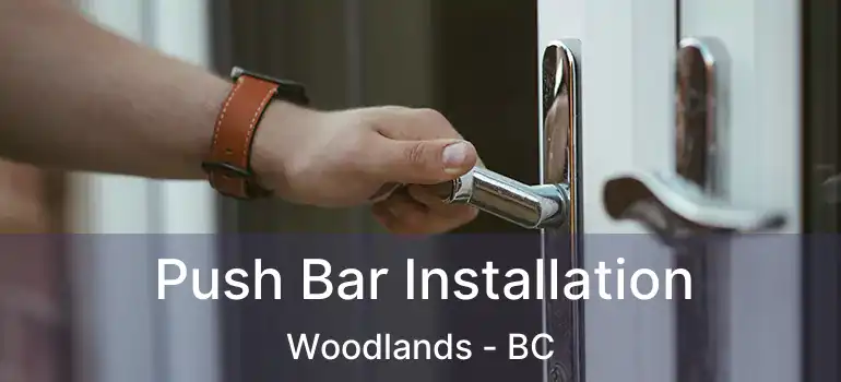  Push Bar Installation Woodlands - BC