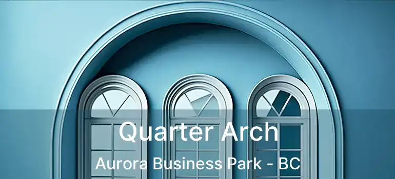  Quarter Arch Aurora Business Park - BC