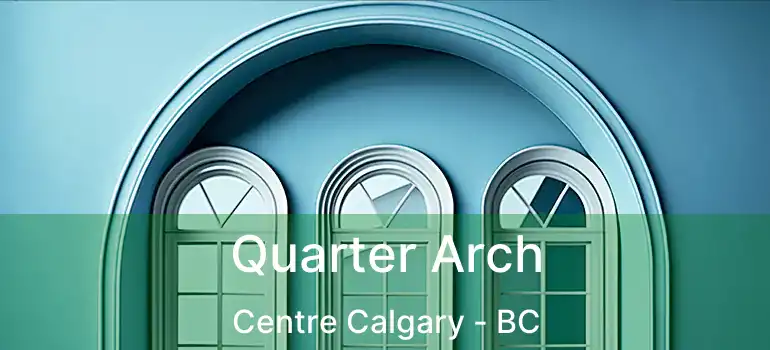  Quarter Arch Centre Calgary - BC