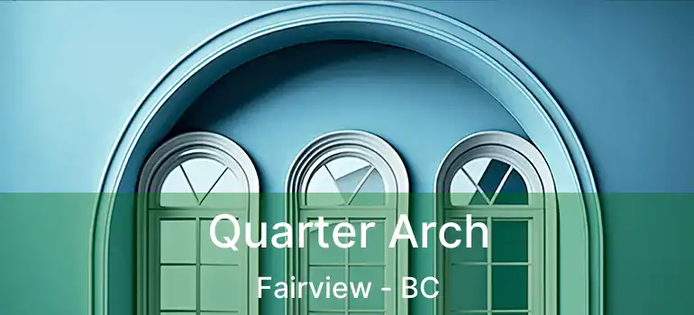  Quarter Arch Fairview - BC