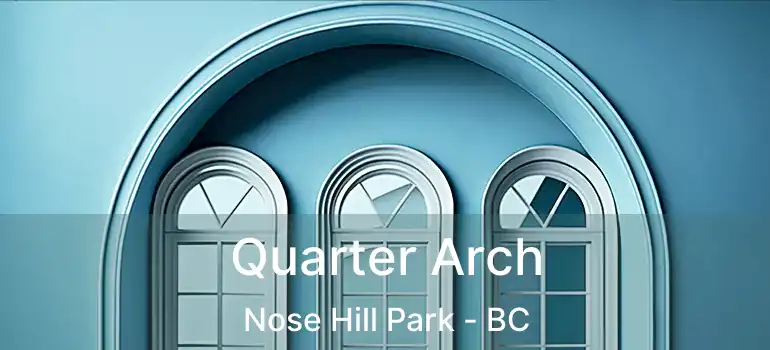  Quarter Arch Nose Hill Park - BC