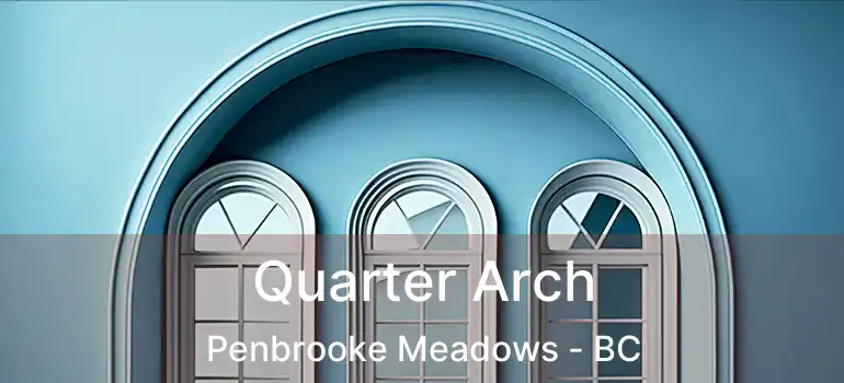  Quarter Arch Penbrooke Meadows - BC