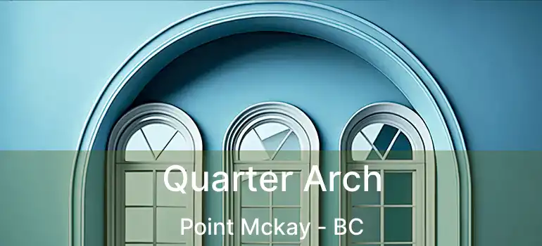  Quarter Arch Point Mckay - BC