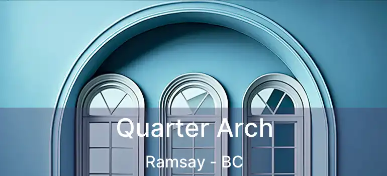  Quarter Arch Ramsay - BC