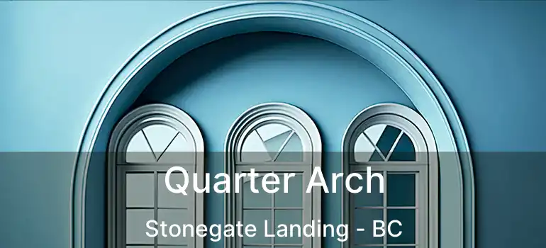  Quarter Arch Stonegate Landing - BC