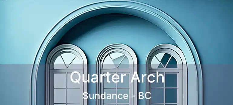  Quarter Arch Sundance - BC