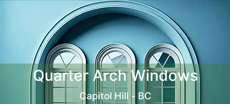  Quarter Arch Windows Capitol Hill - BC