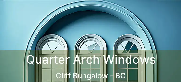  Quarter Arch Windows Cliff Bungalow - BC