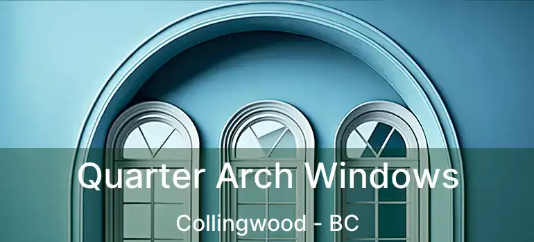  Quarter Arch Windows Collingwood - BC