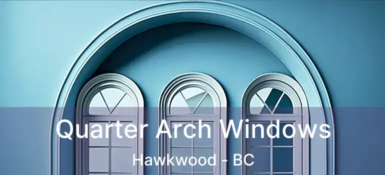  Quarter Arch Windows Hawkwood - BC