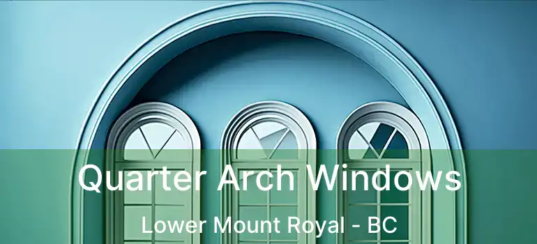  Quarter Arch Windows Lower Mount Royal - BC