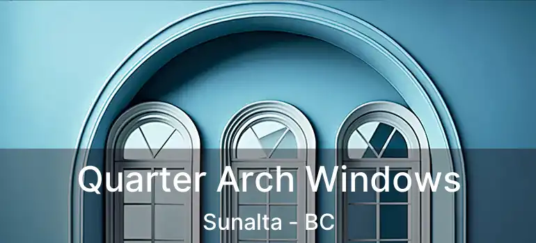  Quarter Arch Windows Sunalta - BC