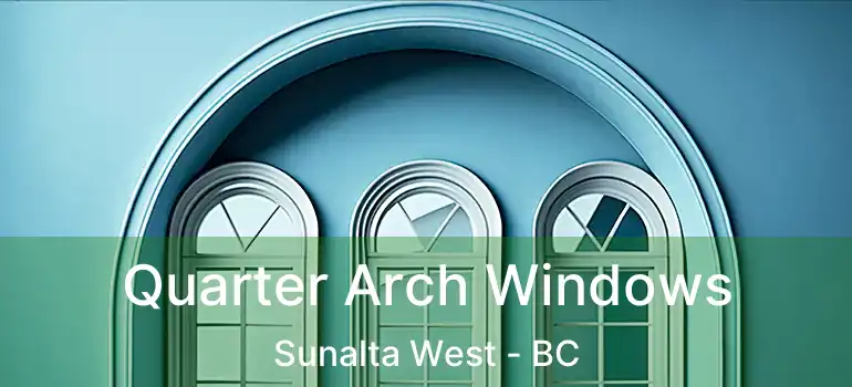  Quarter Arch Windows Sunalta West - BC