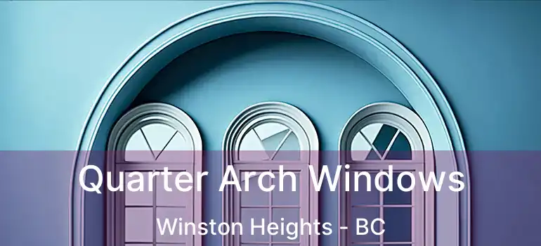  Quarter Arch Windows Winston Heights - BC
