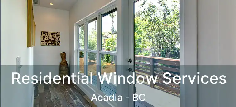  Residential Window Services Acadia - BC