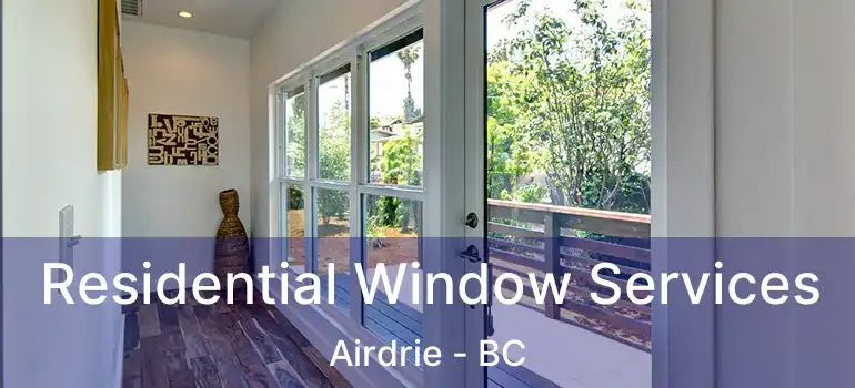  Residential Window Services Airdrie - BC