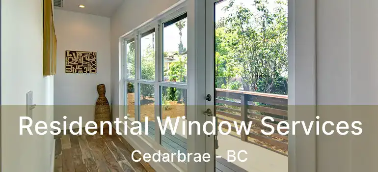  Residential Window Services Cedarbrae - BC