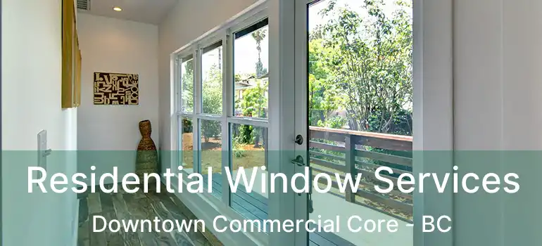  Residential Window Services Downtown Commercial Core - BC