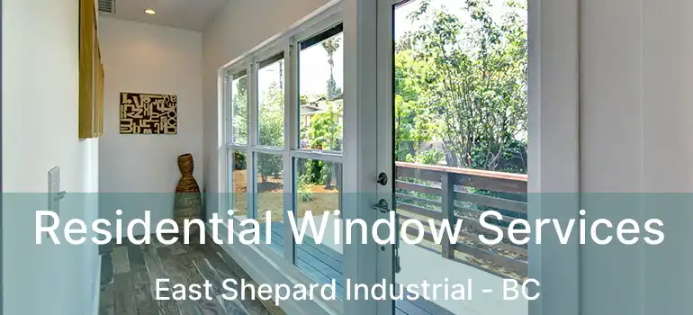  Residential Window Services East Shepard Industrial - BC
