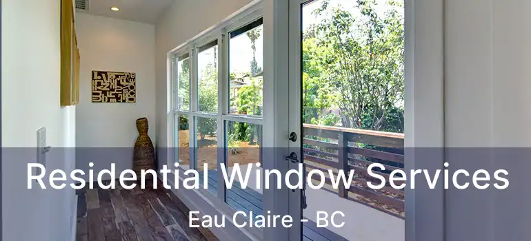  Residential Window Services Eau Claire - BC