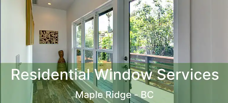  Residential Window Services Maple Ridge - BC