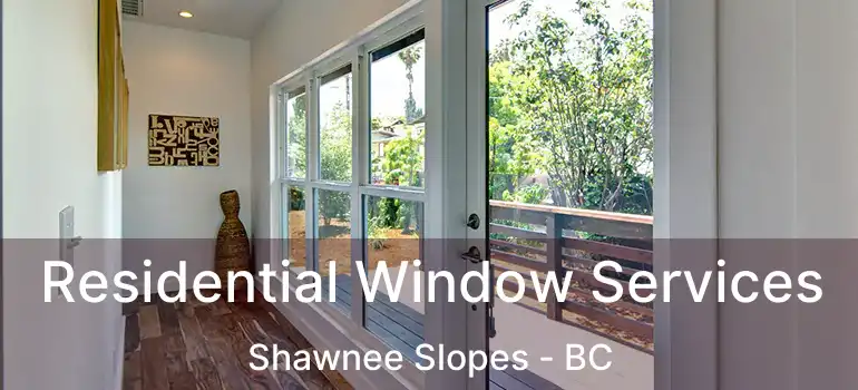  Residential Window Services Shawnee Slopes - BC