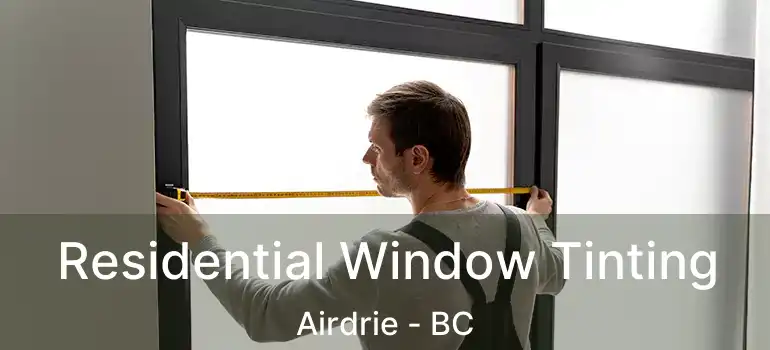  Residential Window Tinting Airdrie - BC