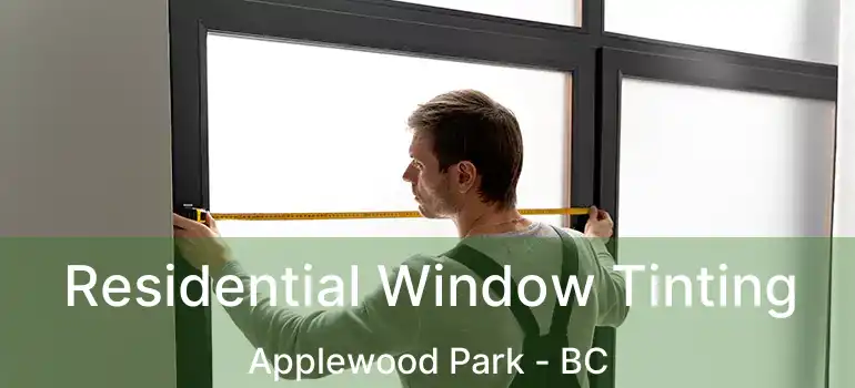  Residential Window Tinting Applewood Park - BC