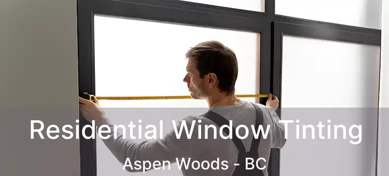  Residential Window Tinting Aspen Woods - BC