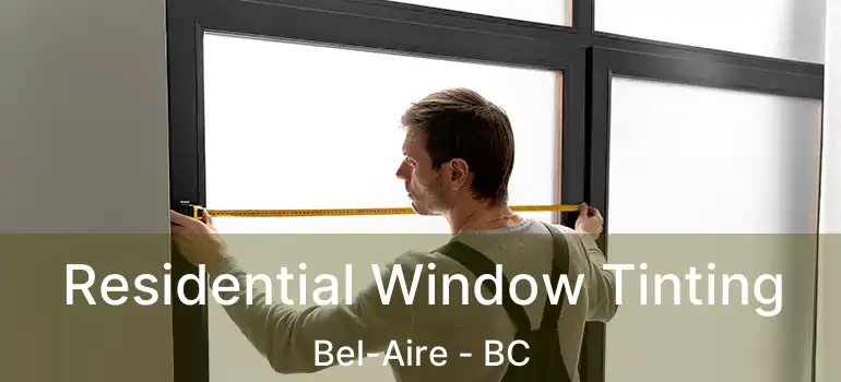 Residential Window Tinting Bel-Aire - BC