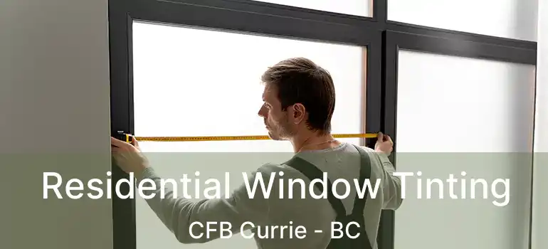  Residential Window Tinting CFB Currie - BC